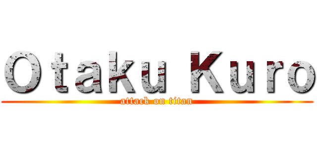 Ｏｔａｋｕ Ｋｕｒｏ (attack on titan)