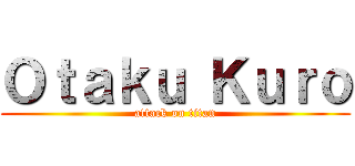 Ｏｔａｋｕ Ｋｕｒｏ (attack on titan)