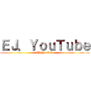 ＥＪ．ＹｏｕＴｕｂｅ (EJ.YouTube)