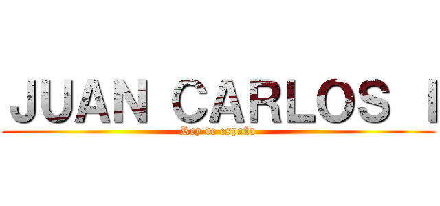 ＪＵＡＮ ＣＡＲＬＯＳ Ｉ (Rey de españa)