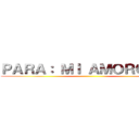 ＰＡＲＡ： ＭＩ ＡＭＯＲＣＩＴＯ ()