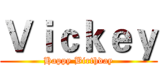 Ｖｉｃｋｅｙ (Happy Birthday)