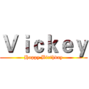 Ｖｉｃｋｅｙ (Happy Birthday)