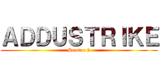 ＡＤＤＵＳＴＲＩＫＥ (Season 2)