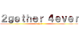 ２ｇｅｔｈｅｒ ４ｅｖｅｒ (S.H.E)