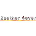 ２ｇｅｔｈｅｒ ４ｅｖｅｒ (S.H.E)