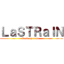 ＬａＳＴＲａＩＮ (Read my name .)
