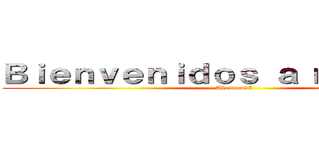 Ｂｉｅｎｖｅｎｉｄｏｓ ａ ｍｉ ｐｏｓｔ (Aleman95)