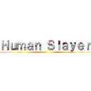 Ｈｕｍａｎ Ｓｌａｙｅｒ ()