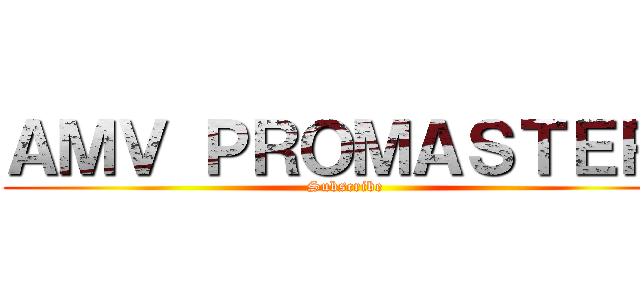 ＡＭＶ ＰＲＯＭＡＳＴＥＲ  (Subscribe )