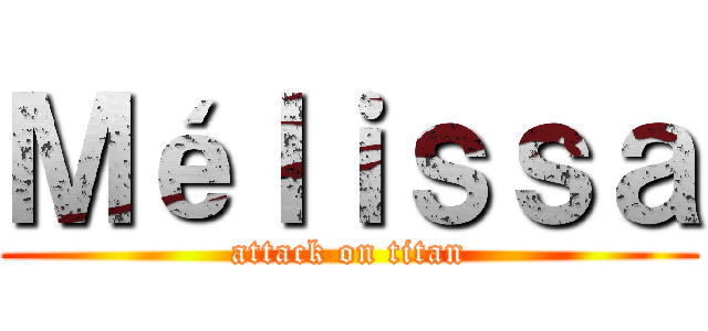 Ｍéｌｉｓｓａ (attack on titan)