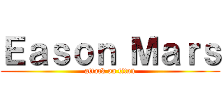 Ｅａｓｏｎ Ｍａｒｓ (attack on titan)