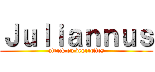 Ｊｕｌｉａｎｎｕｓ (attack on beurrettes)