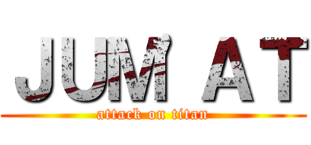 ＪＵＭ'ＡＴ (attack on titan)