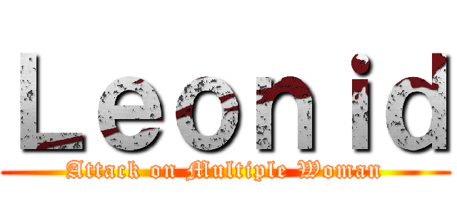 Ｌｅｏｎｉｄ (Attack on Multiple Woman)