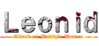 Ｌｅｏｎｉｄ (Attack on Multiple Woman)