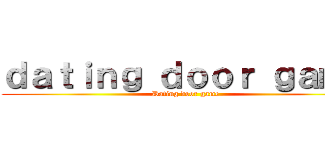 ｄａｔｉｎｇ ｄｏｏｒ ｇａｍｅ (Dating door game)
