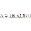 Ａ Ｃｈｉｌｄ ｏｆ Ｅｖｉｌ (Attack on Titan ED)