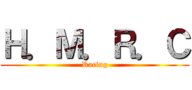 Ｈ．Ｍ．Ｒ．Ｃ (Racing)