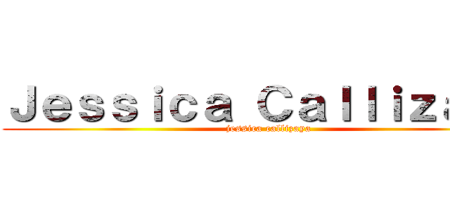 Ｊｅｓｓｉｃａ Ｃａｌｌｉｚａｙａ (jessica callizaya)