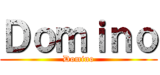 Ｄｏｍｉｎｏ (Domino)