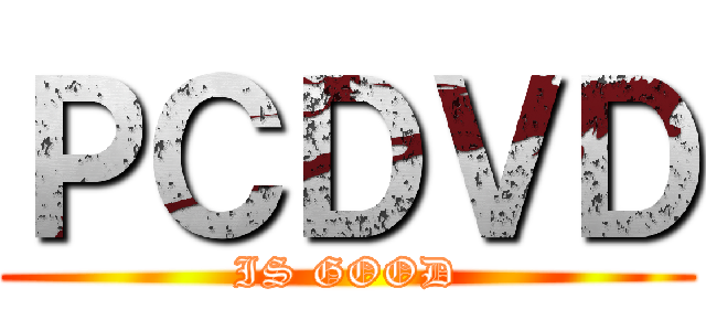 ＰＣＤＶＤ (IS GOOD)
