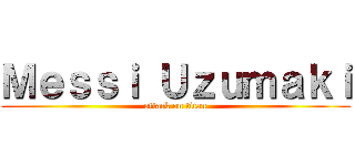 Ｍｅｓｓｉ Ｕｚｕｍａｋｉ (attack on titan)
