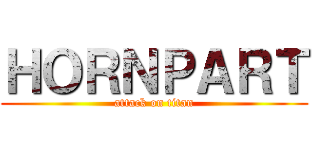 ＨＯＲＮＰＡＲＴ (attack on titan)