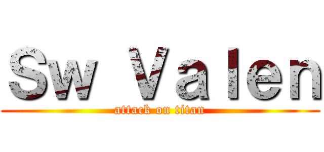 Ｓｗ Ｖａｌｅｎ (attack on titan)
