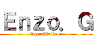 Ｅｎｚｏ．Ｇ (Enzo Giuliano)