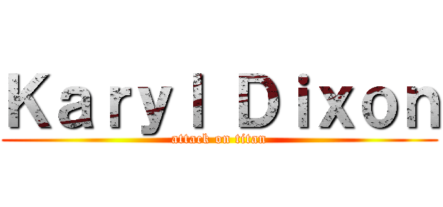 Ｋａｒｙｌ Ｄｉｘｏｎ (attack on titan)