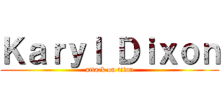 Ｋａｒｙｌ Ｄｉｘｏｎ (attack on titan)