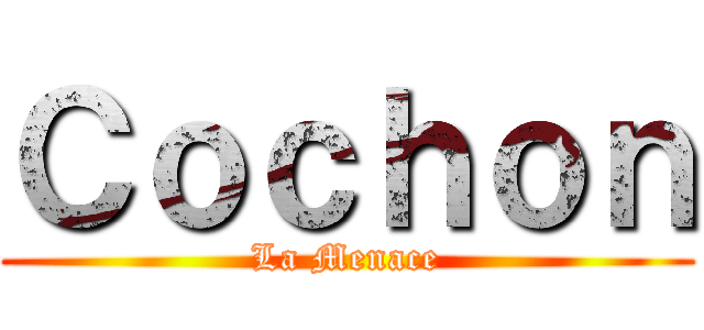 Ｃｏｃｈｏｎ (La Menace)