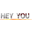 ＨＥＹ ＹＯＵ  (เหยดดดดดดดดดดด)