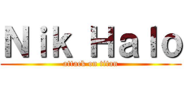 Ｎｉｋ Ｈａｌｏ (attack on titan)