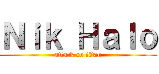 Ｎｉｋ Ｈａｌｏ (attack on titan)
