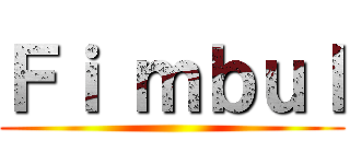 Ｆｉ ｍｂｕｌ ()