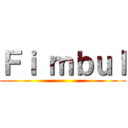 Ｆｉ ｍｂｕｌ ()