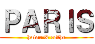ＰＡＲＩＳ (haiar & esthe)