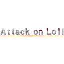 Ａｔｔａｃｋ ｏｎ Ｌｏｌｉ (Searangan Loli)