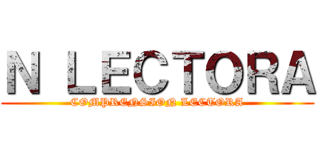 Ｎ ＬＥＣＴＯＲＡ (COMPRENSION LECTORA)