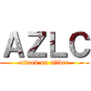 ＡＺＬＣ (attack on silver)