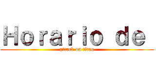 Ｈｏｒａｒｉｏ ｄｅ  (attack on titan)