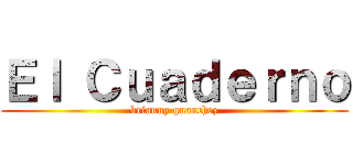 Ｅｌ Ｃｕａｄｅｒｎｏ (brianny guanchez)