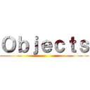 Ｏｂｊｅｃｔｓ ()