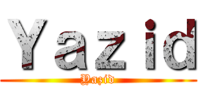 Ｙａｚｉｄ (Yazid)
