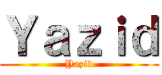 Ｙａｚｉｄ (Yazid)