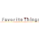  Ｆａｖｏｒｉｔｅ Ｔｈｉｎｇｓ (attack on titan)