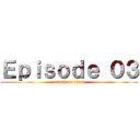 Ｅｐｉｓｏｄｅ ０３ (attack on titan)