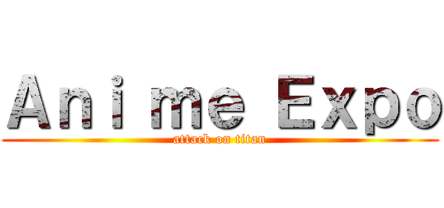 Ａｎｉ ｍｅ Ｅｘｐｏ (attack on titan)